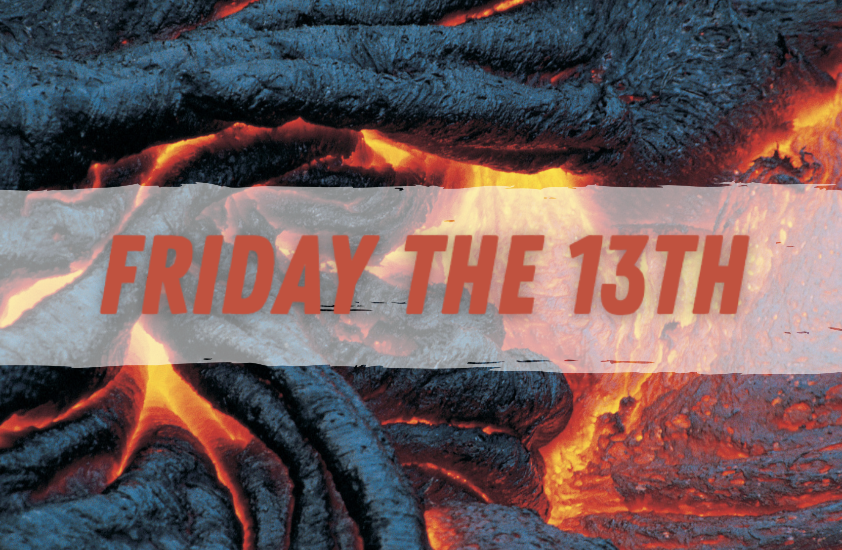 Text Reads Friday the 13th over flowing lava