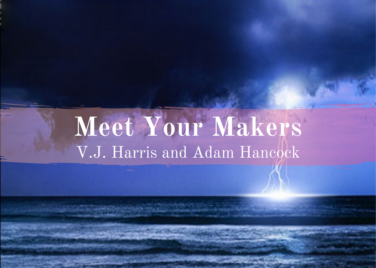 Text reads: Meet Your Makers VJ Harris and Adam Hancock over a stormy ocean