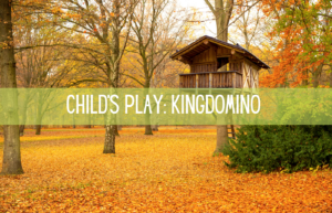 Text reads: Child's Play Kingdomino. Treehouse in the background.