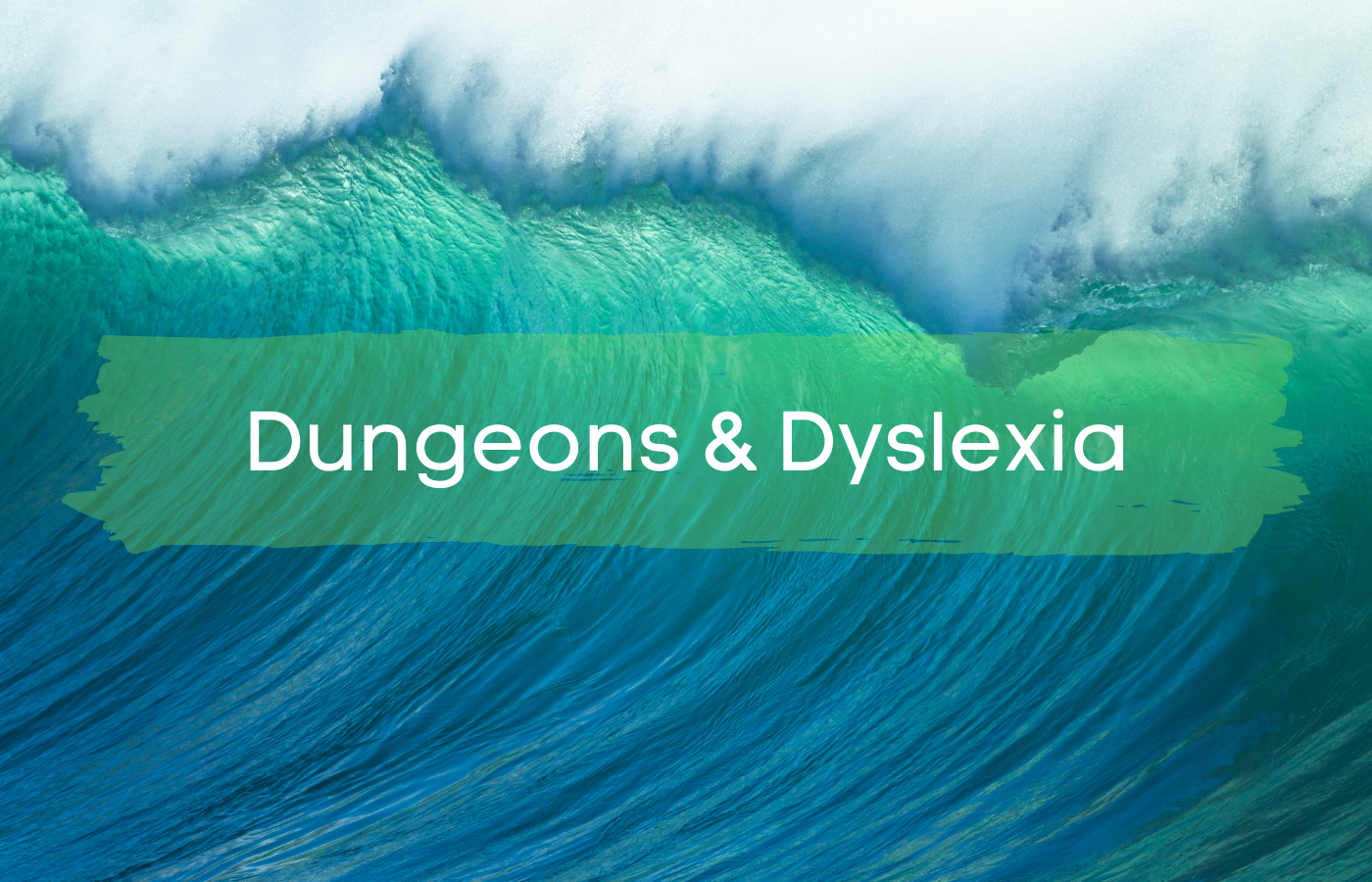 Text reads Dungeons and Dyslexia over a wave