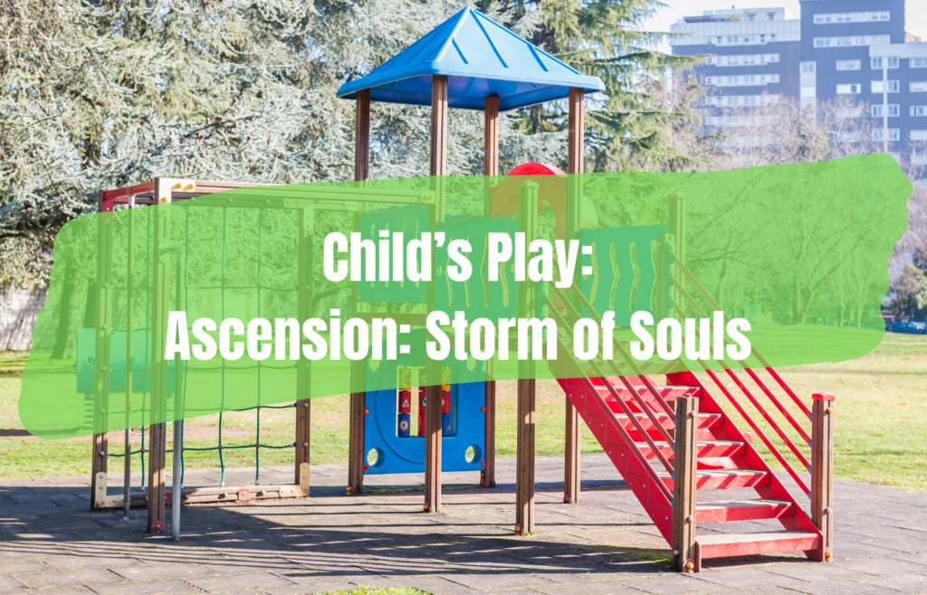Text reads Child's Play Ascension Storm of Souls