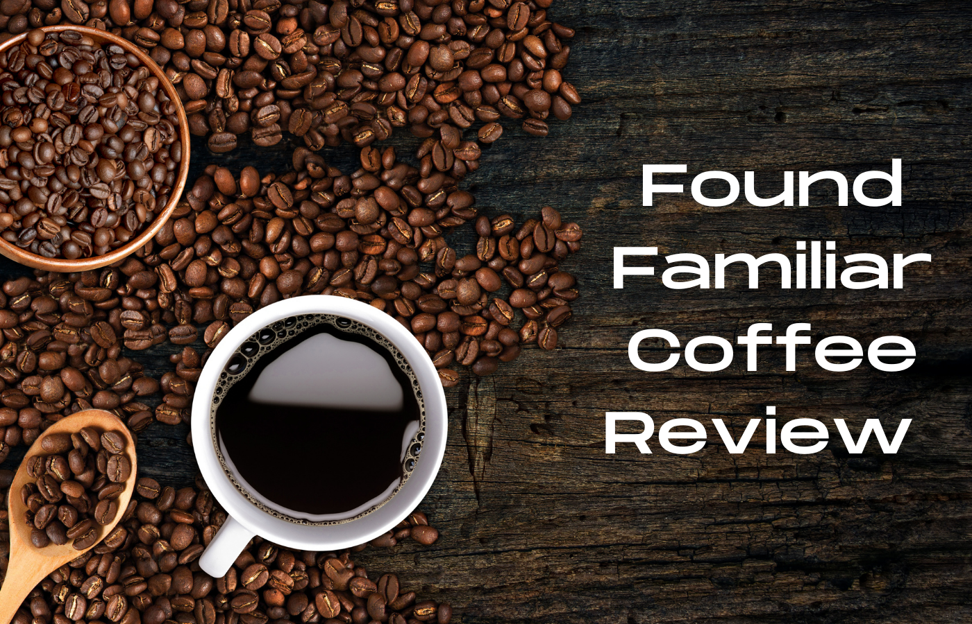 text reads Found Familiar Coffee Review over a background of coffee beans