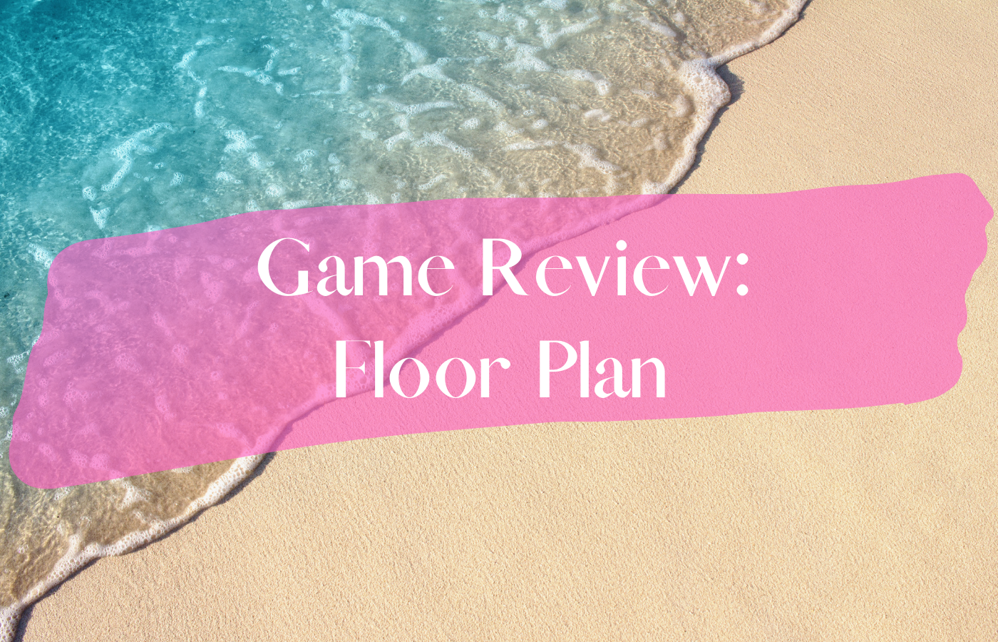 Text reads Game Review: Floor Plan over a sunny, sandy beach