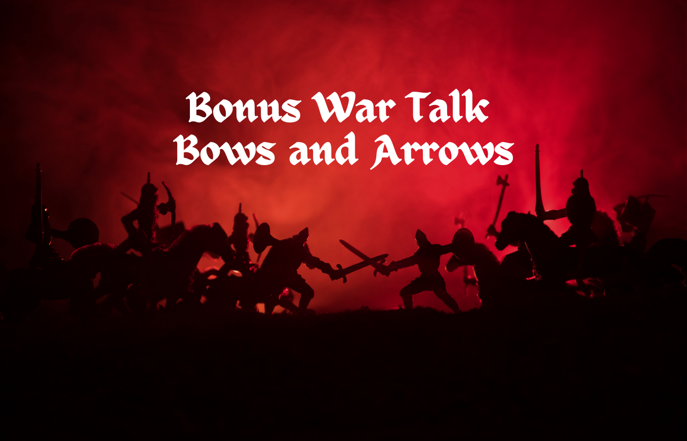 text reads bonus war talk. bows and arrows.