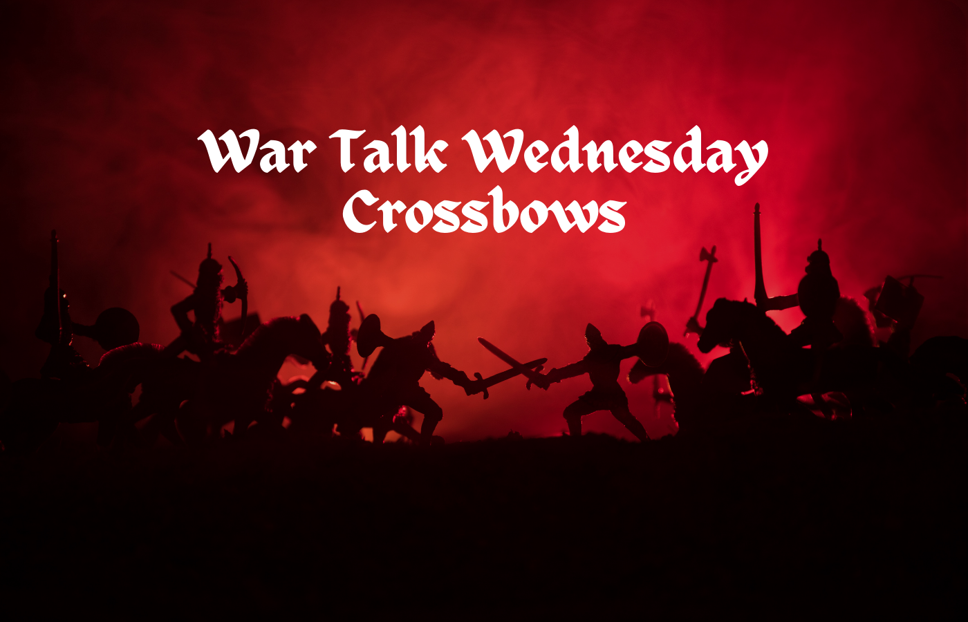 text reads War Talk Wednesday Crossbows