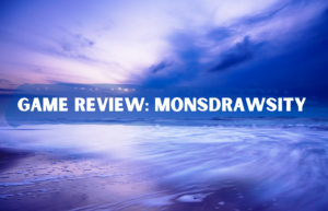 text reads: game review: monsDRAWsity