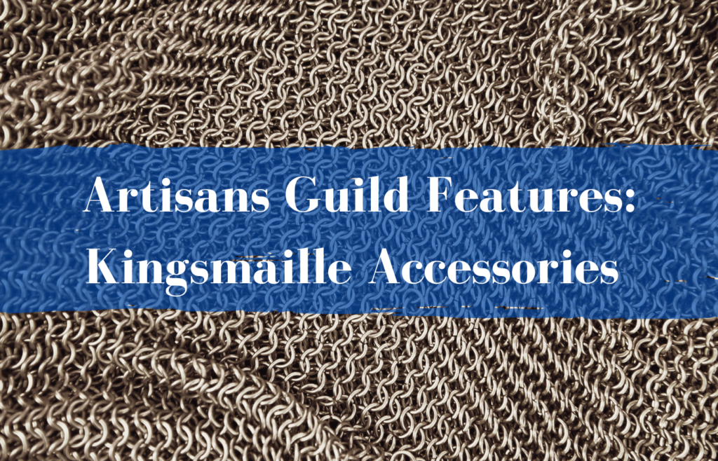 Text Reads Artisans Guild Features: Kingsmaille Accessories