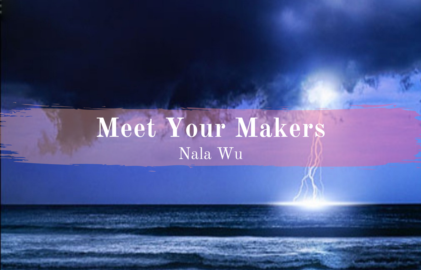 Text reads Meet Your Makers over a stormy ocean
