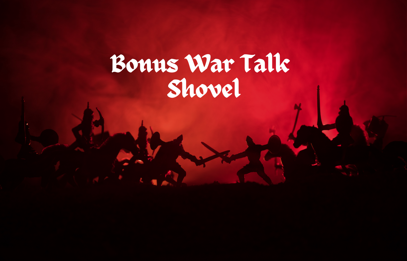 text reads Bonus War Talk Shovel