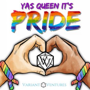 Text reads Yas Queen It's Pride. Variant Ventures logo is in two hands making a heart with pride bracelets.