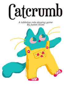Text Reads Catcrumb a tabletop roleplaying game by Just Scott