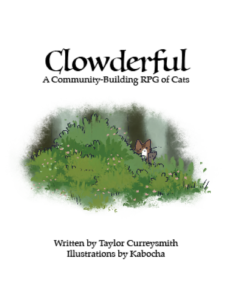 Text reads Clowderful A Community Building RPG of Cats Written by Taylor Curreysmith Illustrations by Kabocha